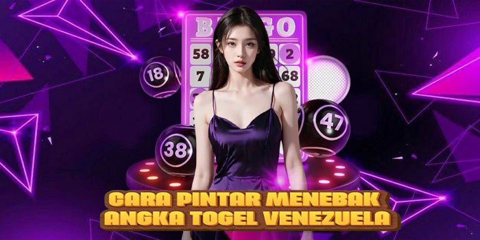 Cara Pintar Menebak Angka Togel Venezuela