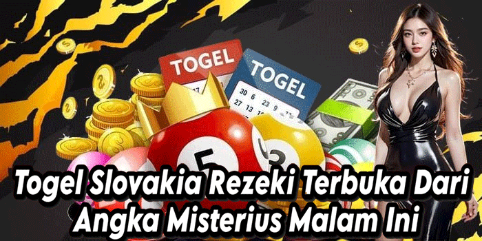 Togel Slovakia Rezeki Terbuka Dari Angka Misterius Malam Ini