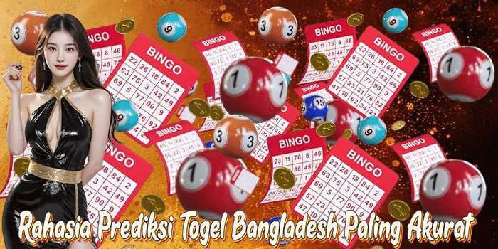 Rahasia Prediksi Togel Bangladesh Paling Akurat