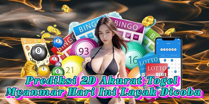 Prediksi 2D Akurat Togel Myanmar Hari Ini Layak Dicoba