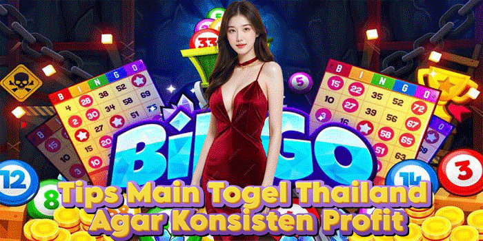 Tips Main Togel Thailand Agar Konsisten Profit