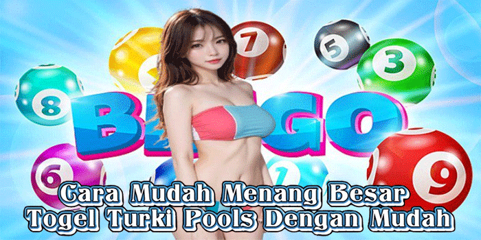 Cara Mudah Menang Besar Togel Turki Pools Dengan Mudah