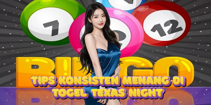 Tips Konsisten Menang di Togel Texas Night