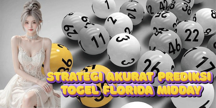 Strategi Akurat Prediksi Togel Florida Midday